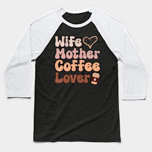 Wife Mother Coffee Lover Women Mothers Day Mom Baseball T-Shirt